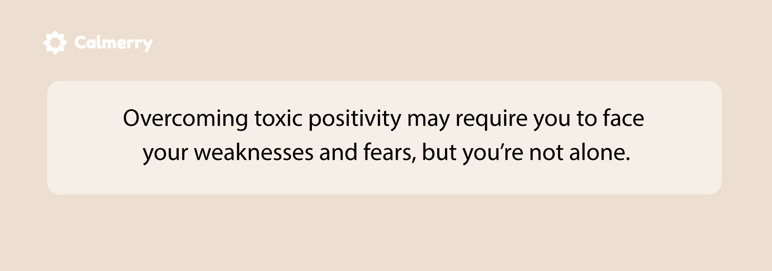 To overcome toxic positivity, you may need to face your fears