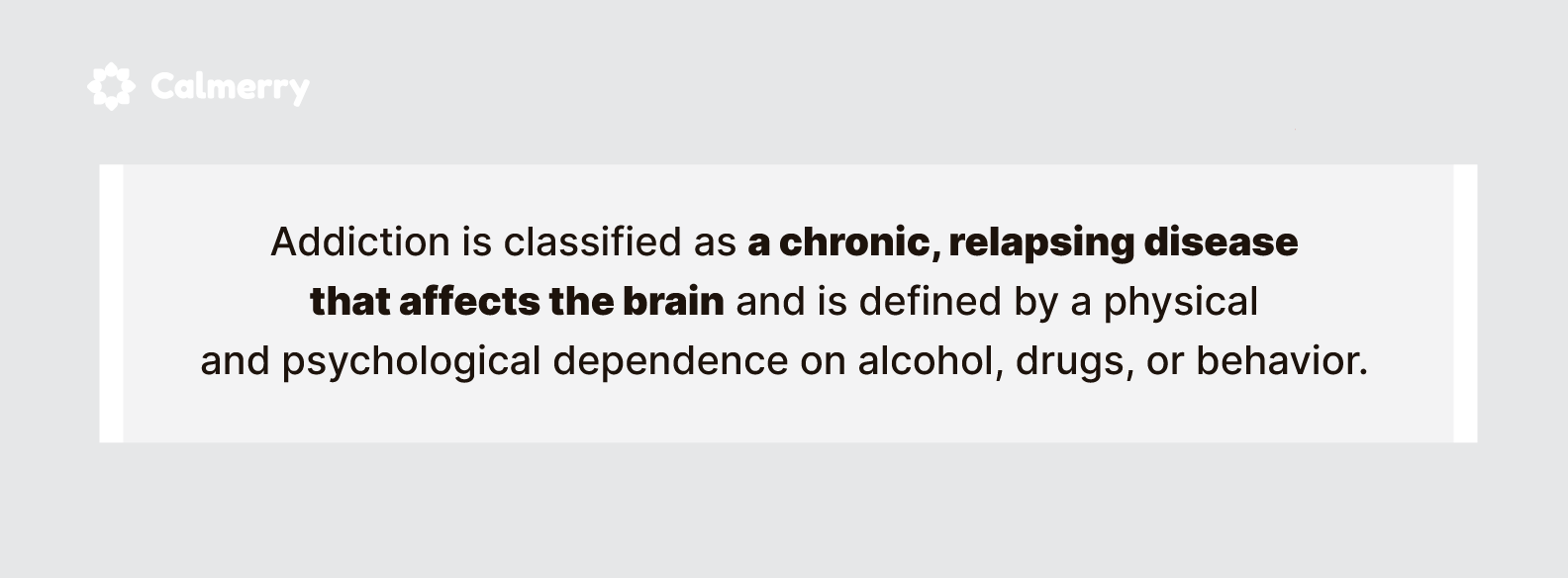 Addiction is classified as a chronic, relapsing disease that affects the brain