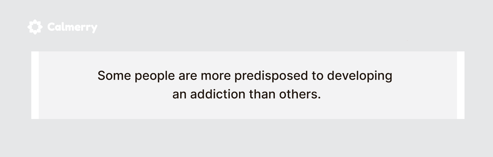 Some people are more predisposed to developing an addiction than others